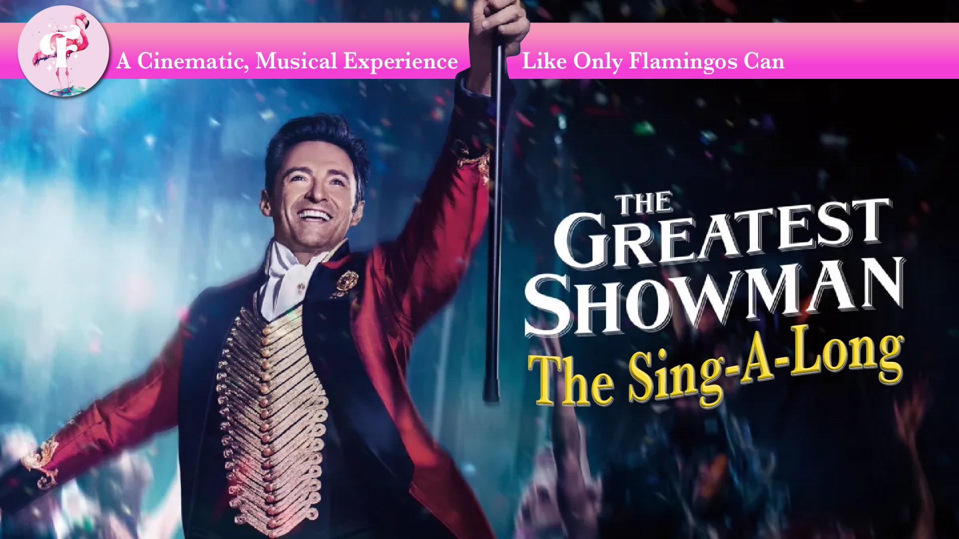 The Greatest Showman Sing-A-Long at Flamingos